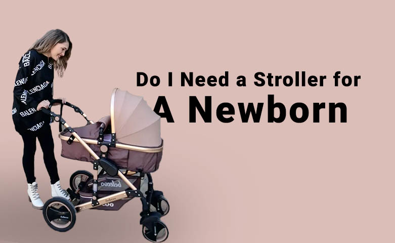 Do I Need a Stroller for a Newborn